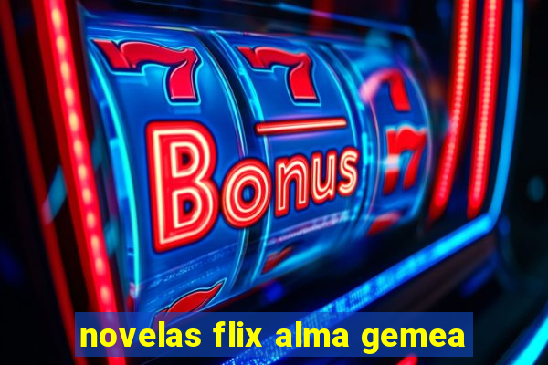 novelas flix alma gemea